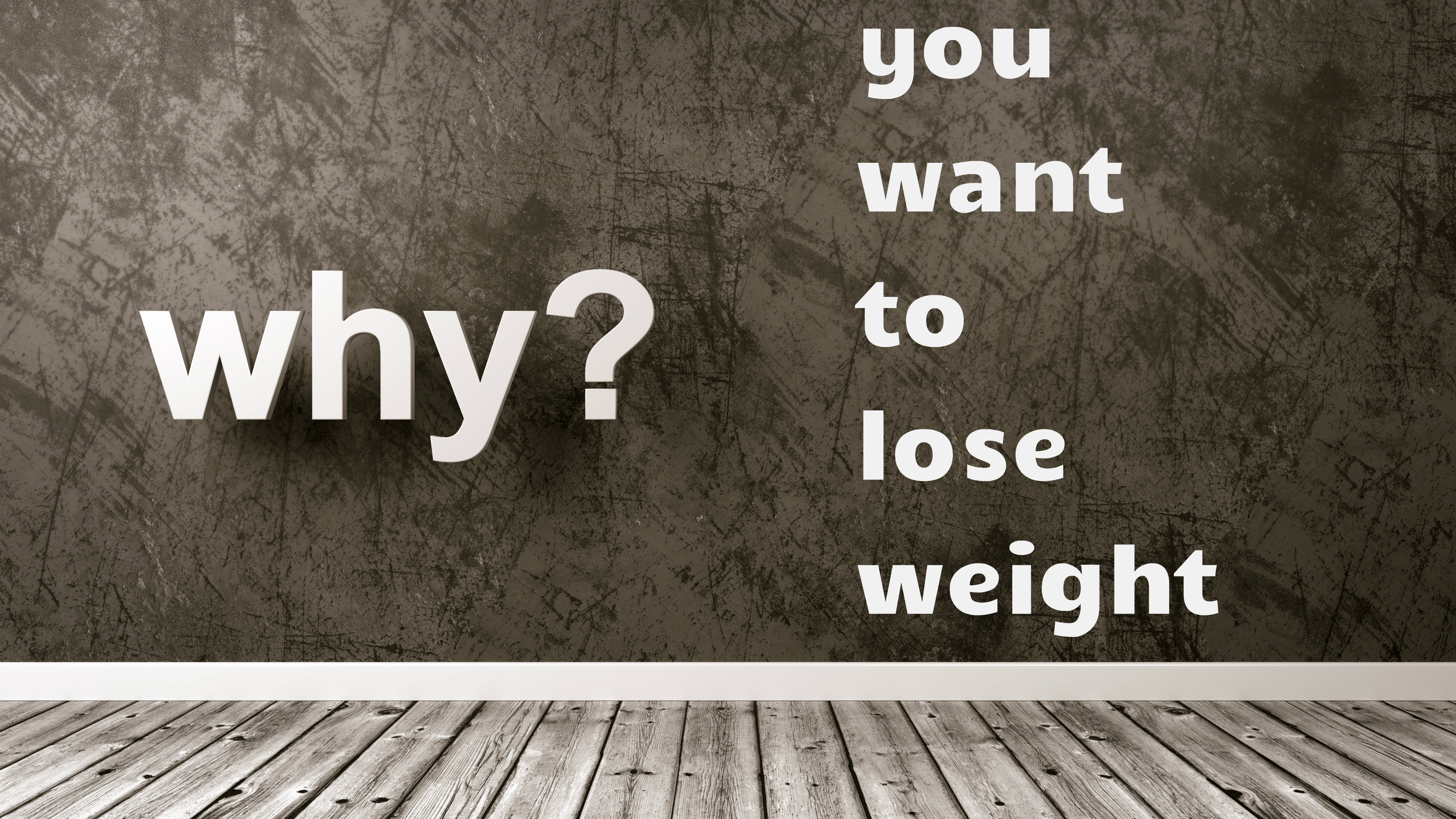 Focus on WHY you want to lose weight